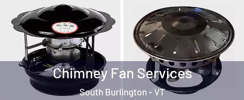  Chimney Fan Services South Burlington - VT