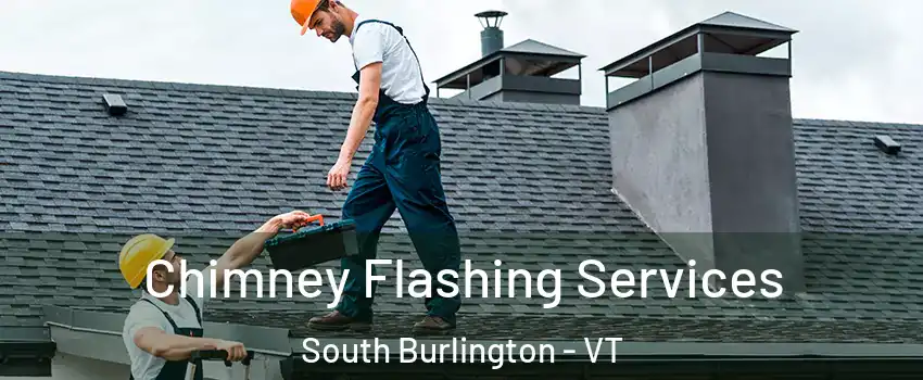  Chimney Flashing Services South Burlington - VT