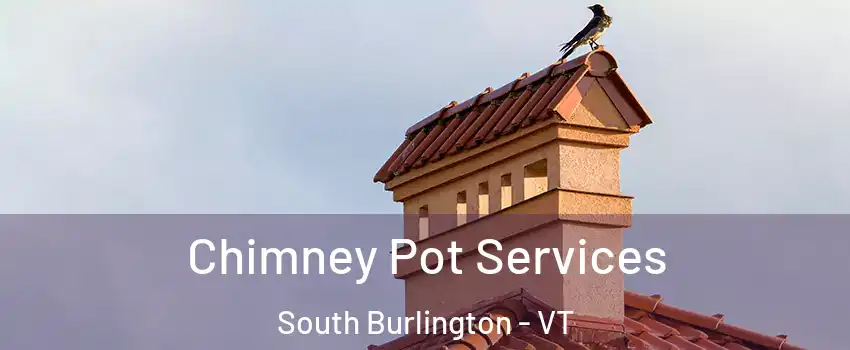  Chimney Pot Services South Burlington - VT