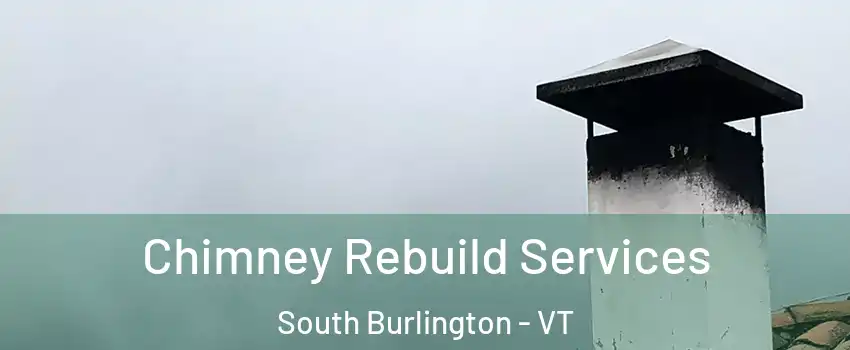  Chimney Rebuild Services South Burlington - VT