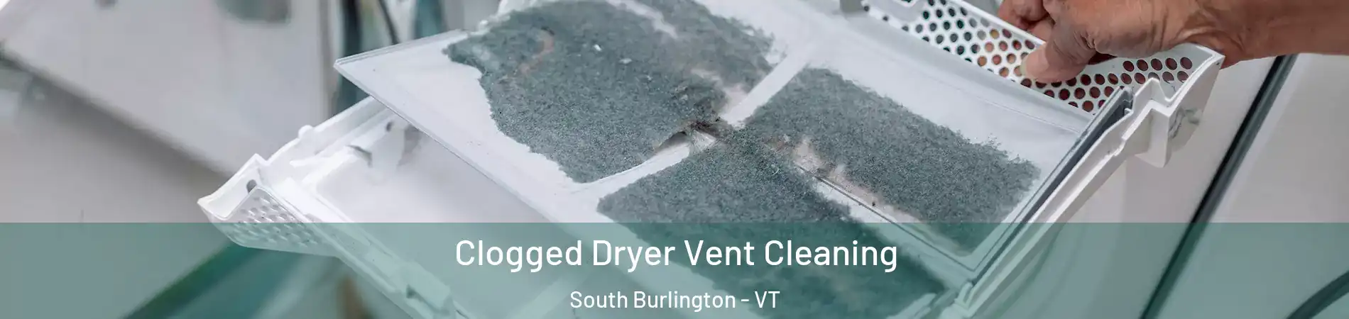  Clogged Dryer Vent Cleaning South Burlington - VT