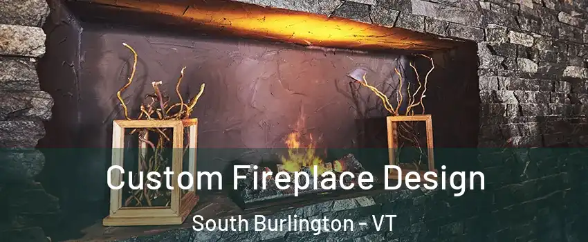  Custom Fireplace Design South Burlington - VT
