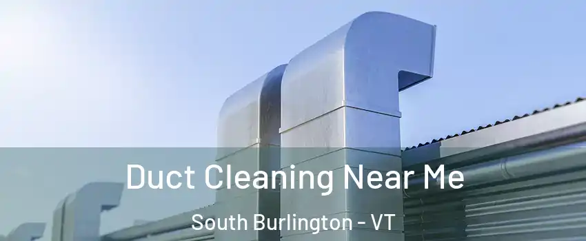  Duct Cleaning Near Me South Burlington - VT