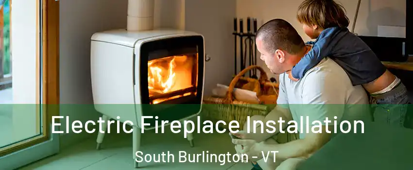  Electric Fireplace Installation South Burlington - VT