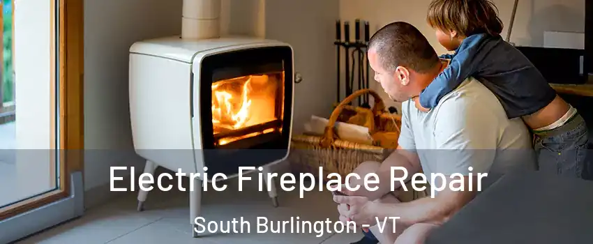  Electric Fireplace Repair South Burlington - VT