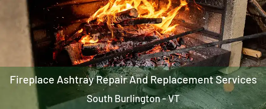  Fireplace Ashtray Repair And Replacement Services South Burlington - VT
