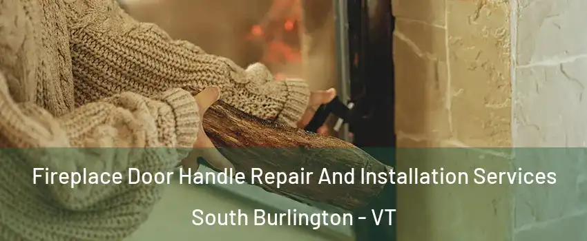  Fireplace Door Handle Repair And Installation Services South Burlington - VT