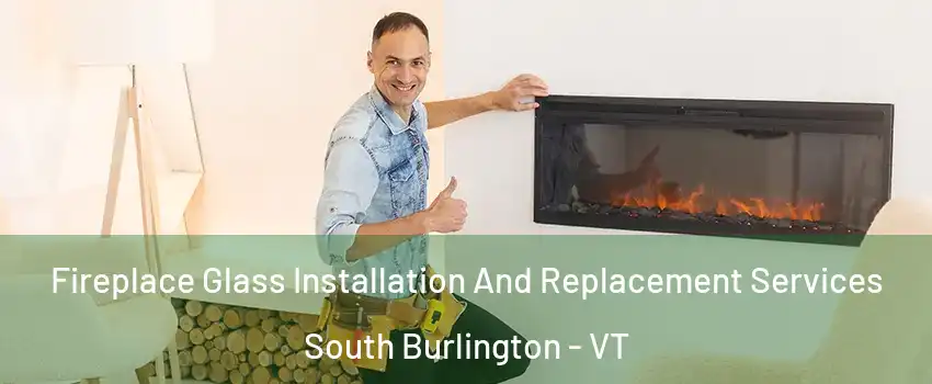  Fireplace Glass Installation And Replacement Services South Burlington - VT