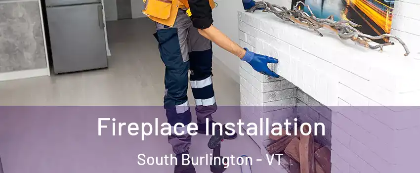  Fireplace Installation South Burlington - VT