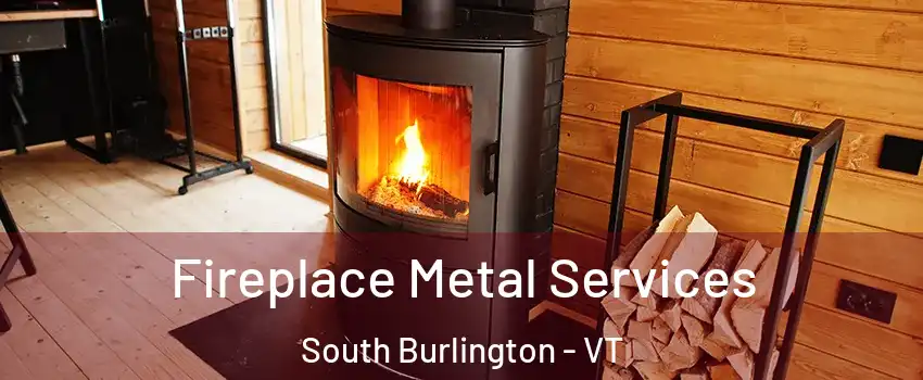  Fireplace Metal Services South Burlington - VT