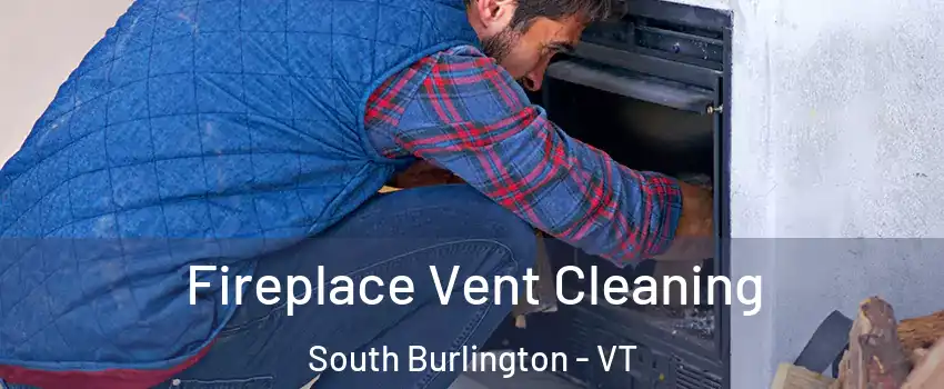  Fireplace Vent Cleaning South Burlington - VT