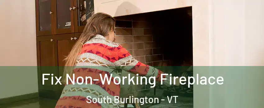  Fix Non-Working Fireplace South Burlington - VT