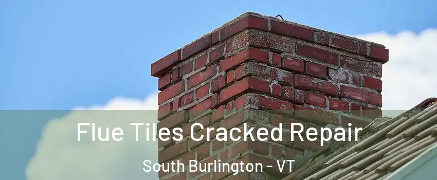  Flue Tiles Cracked Repair South Burlington - VT