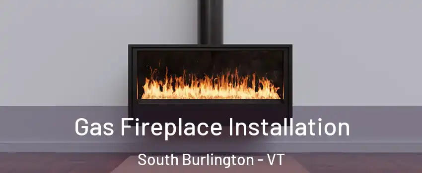  Gas Fireplace Installation South Burlington - VT