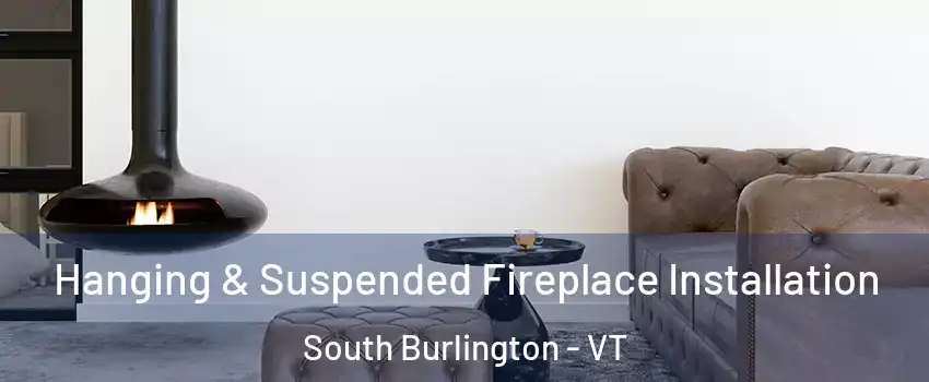  Hanging & Suspended Fireplace Installation South Burlington - VT
