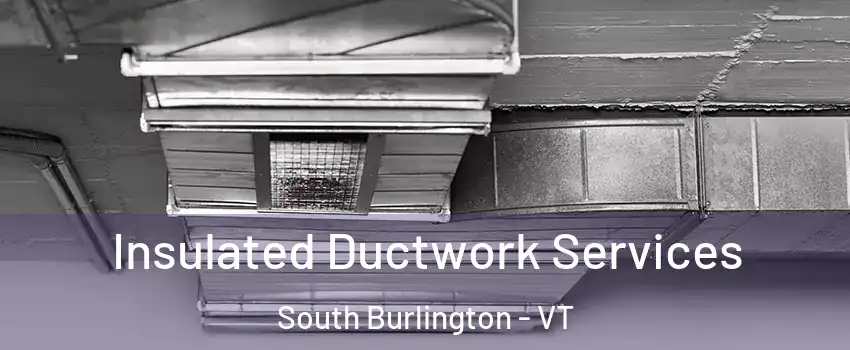  Insulated Ductwork Services South Burlington - VT