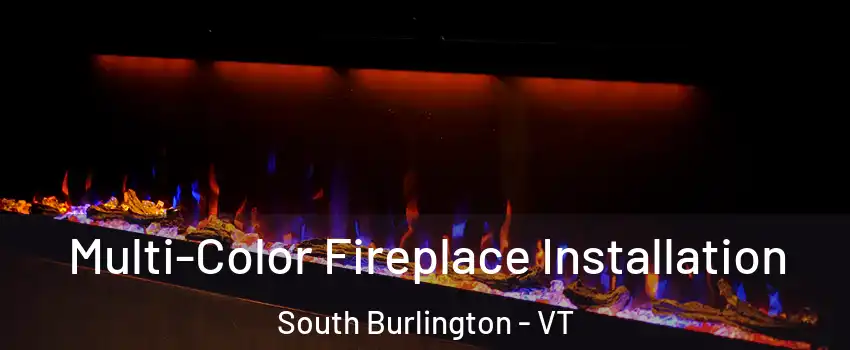  Multi-Color Fireplace Installation South Burlington - VT