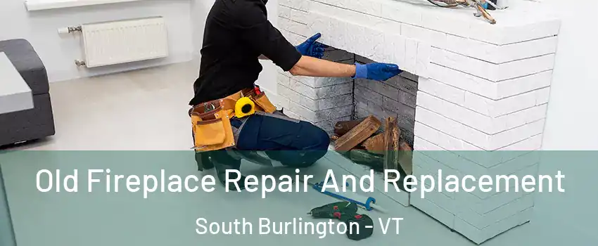  Old Fireplace Repair And Replacement South Burlington - VT
