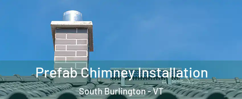  Prefab Chimney Installation South Burlington - VT