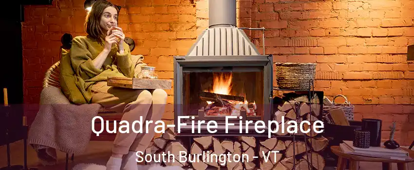  Quadra-Fire Fireplace South Burlington - VT