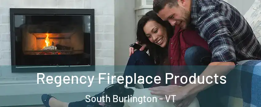  Regency Fireplace Products South Burlington - VT