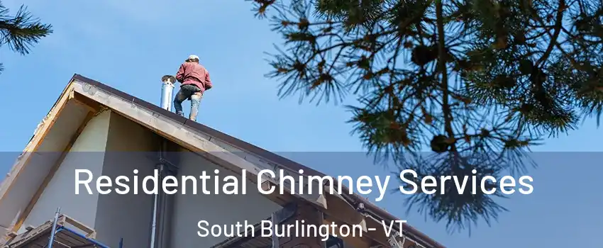  Residential Chimney Services South Burlington - VT