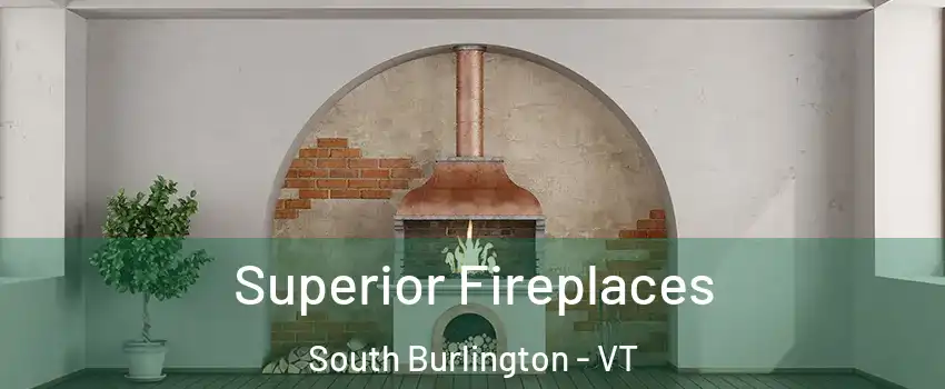  Superior Fireplaces South Burlington - VT