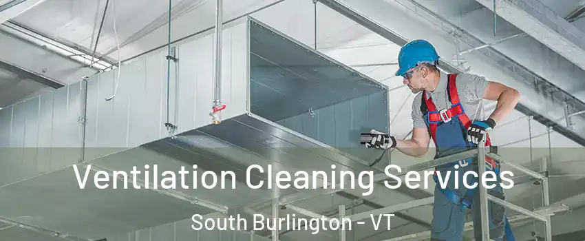  Ventilation Cleaning Services South Burlington - VT